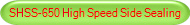 SHSS-650 High Speed Side Sealing